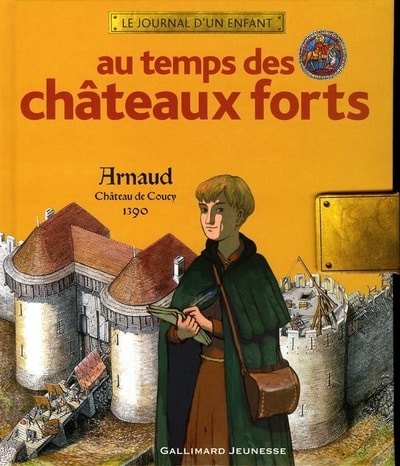 Couverture d’ouvrage : Au temps des châteaux forts. Arnaud, château de Coucy, 1390