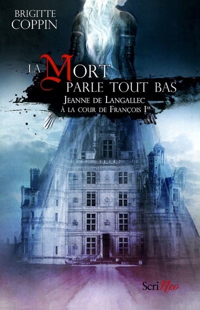 Couverture d’ouvrage : La mort parle tout bas. Jeanne de Langallec à la cour de François 1er