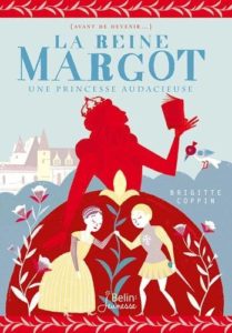 Couverture d’ouvrage : La reine Margot. Une princesse audacieuse