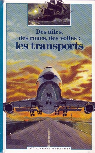 Couverture d’ouvrage : Des ailes, des roues, des voiles : les transports